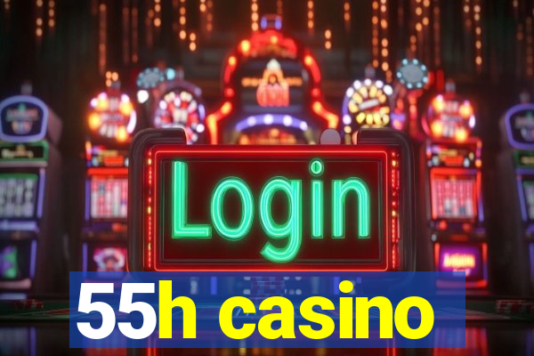 55h casino